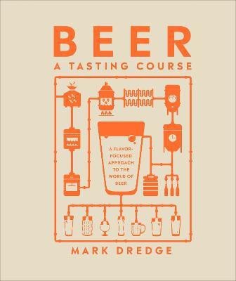 Beer A Tasting Course(English, Hardcover, Dredge Mark)