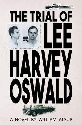 The Trial of Lee Harvey Oswald(English, Hardcover, Alsup William)