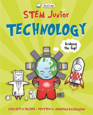Basher STEM Junior: Technology(English, Paperback, O'Callaghan Jonathan)