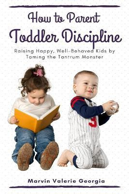 How to Parent - Toddler Discipline(English, Paperback, Georgia Marvin Valerie)