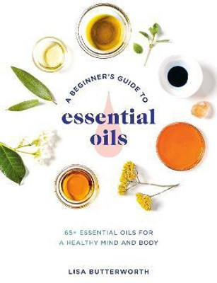 A Beginner's Guide to Essential Oils(English, Paperback, Butterworth Lisa)