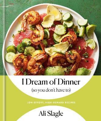 I Dream of Dinner (So You Don't Have To)(English, Hardcover, Slagle Ali)