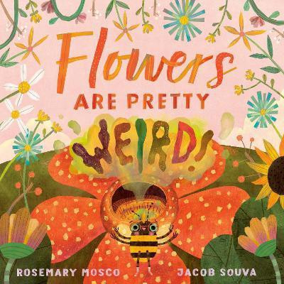 Flowers Are Pretty ... Weird!(English, Hardcover, Mosco Rosemary)
