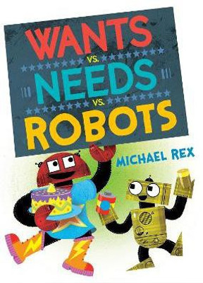 Wants vs. Needs vs. Robots(English, Hardcover, Rex Michael)