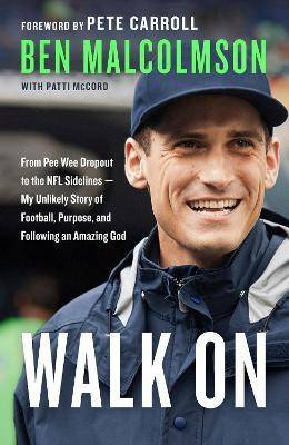 Walk On: From Pee Wee Dropout to the Nfl Sidelines - My Unlikely Story of Football, Purpose and Following an Amazing God(English, Paperback, Malcolmson Ben)