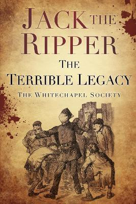 Jack the Ripper: The Terrible Legacy(English, Electronic book text, The Whitechapel Society)