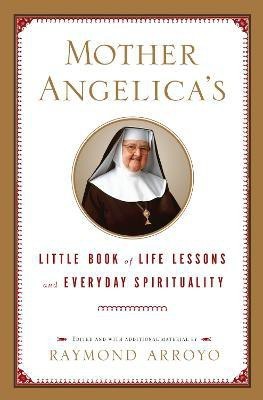 Mother Angelica's Little Book of Life Lessons and Everyday Spirituality(English, Hardcover, Arroyo Raymond)