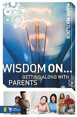 Wisdom On ... Getting Along with Parents(English, Paperback, Matlock Mark)