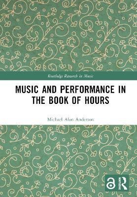 Music and Performance in the Book of Hours(English, Hardcover, Anderson Michael Alan)