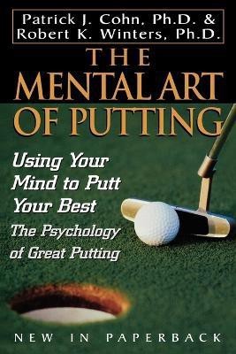 The Mental Art of Putting(English, Paperback, Cohn, PhD Patrick J.)