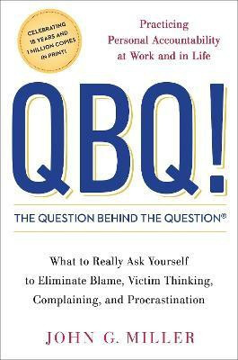 QBQ! The Question Behind the Question(English, Hardcover, Miller John)