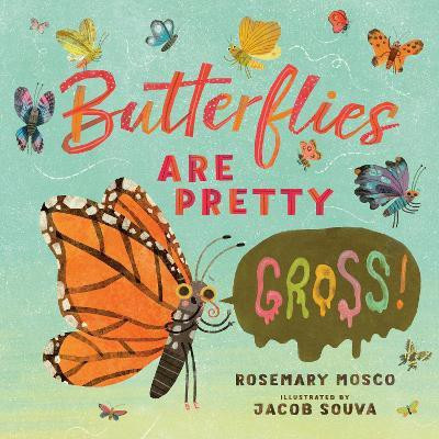 Butterflies Are Pretty ... Gross!(English, Hardcover, Mosco Rosemary)