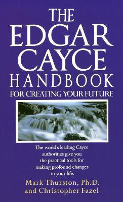The Edgar Cayce Handbook for Creating Your Future(English, Paperback, Thurston Mark PhD)