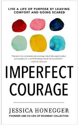 Imperfect Courage: Live a Life of Purpose by Leaving Comfort and Going Anyway(English, Hardcover, Honegger Jessica)