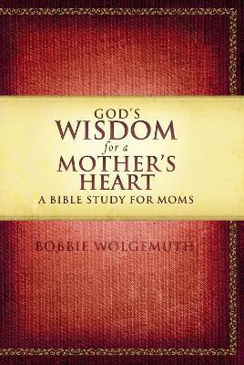 God's Wisdom for a Mother's Heart(English, Paperback, Wolgemuth Bobbie)