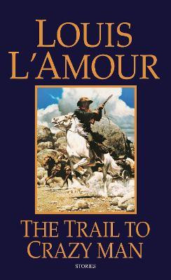 The Trail to Crazy Man(English, Paperback, L'Amour Louis)