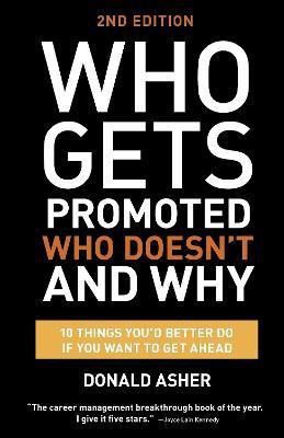 Who Gets Promoted, Who Doesn't, and Why, Second Edition(English, Paperback, Asher Donald)