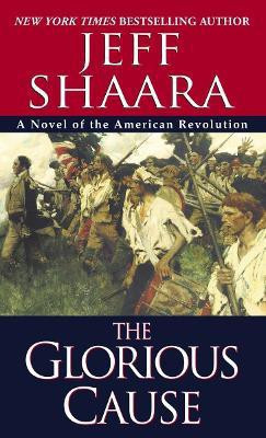 The Glorious Cause(English, Paperback, Shaara Jeff)