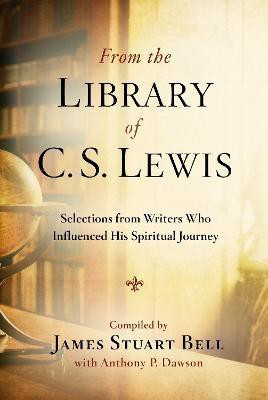 From the Library of C S Lewis: Selections from Writers who Influenced His Spiritual Journey(English, Paperback, Bell James Stuart (Jr))