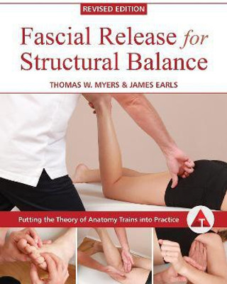 Fascial Release for Structural Balance, Revised Edition(English, Paperback, Myers Thomas)