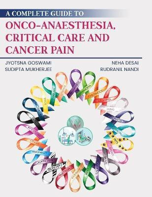 A Complete Guide to Onco-Anaesthesia, Critical Care and Cancer Pain(English, Paperback, Goswami Jyotsna)
