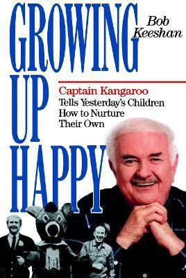 Growing Up Happy(English, Paperback, Keeshan Bob)
