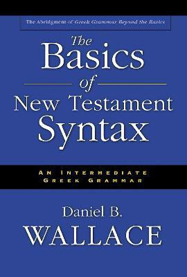 The Basics of New Testament Syntax(English, Hardcover, Wallace Daniel B.)