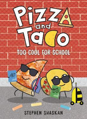 Pizza and Taco: Too Cool for School(English, Hardcover, Shaskan Stephen)