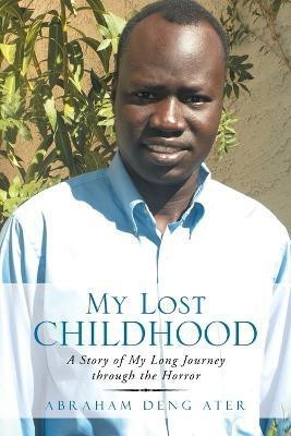 My Lost Childhood(English, Paperback, Ater Abraham Deng)