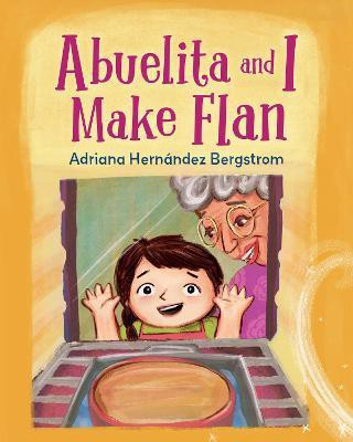 Abuelita and I Make Flan(English, Hardcover, Bergstrom Adriana Hernandez)