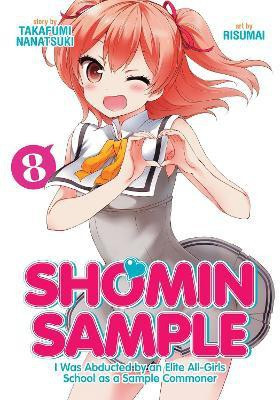 Shomin Sample: I Was Abducted by an Elite All-Girls School as a Sample Commoner Vol. 8(English, Paperback, Takafumi Nanatsuki)