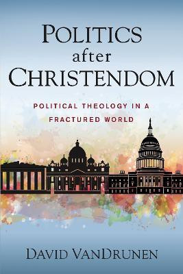 Politics after Christendom(English, Paperback, VanDrunen David)