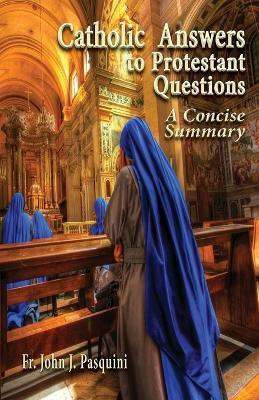 Catholic Answers to Protestant Questions(English, Paperback, Pasquini John J.)