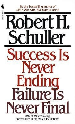 Success Is Never Ending, Failure Is Never Final(English, Paperback, Schuller Robert)