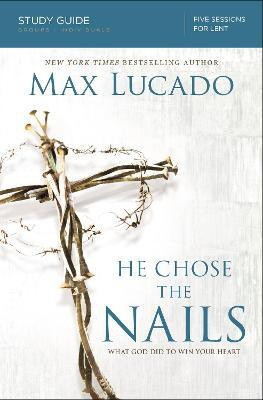 He Chose the Nails Bible Study Guide(English, Paperback, Lucado Max)