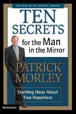 Ten Secrets for the Man in the Mirror(English, Paperback, Morley Patrick)