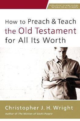 How to Preach and Teach the Old Testament for All Its Worth(English, Paperback, Wright Christopher J. H.)