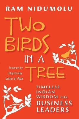 Two Birds in a Tree; Timeless Indian Wisdom for Business Leaders(English, Paperback, Nidumolu Ram)