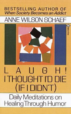 Laugh! I Thought I'd Die (If I Didn't)(English, Paperback, Schaef Anne Wilson)
