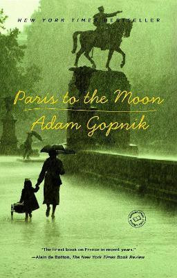 Paris to the Moon(English, Paperback, Gopnik Adam)