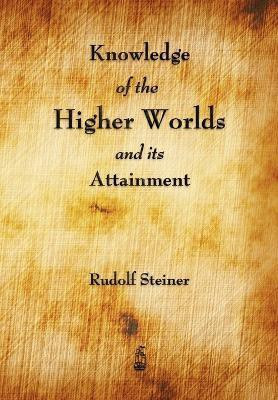 Knowledge of the Higher Worlds and Its Attainment(English, Paperback, Rudolf Steiner)
