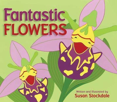 Fantastic Flowers(English, Hardcover, Stockdale Susan)