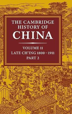The Cambridge History of China: Volume 11, Late Ch'ing, 1800-1911, Part 2(English, Hardcover, unknown)