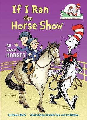 If I Ran the Horse Show: All About Horses(English, Hardcover, Worth Bonnie)