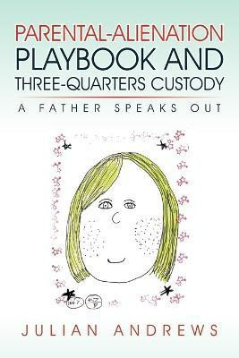 Parental-Alienation Playbook and Three-Quarters Custody(English, Paperback, Andrews Julian)