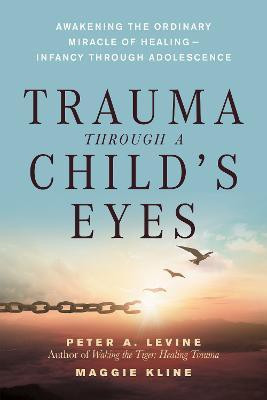 Trauma Through a Child's Eyes  - Awakening the Ordinary Miracle of Healing; Infancy Through Adolescence(English, Paperback, Levine Peter A.)