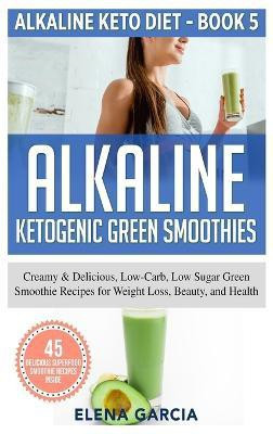 Alkaline Ketogenic Green Smoothies(English, Hardcover, Garcia Elena)