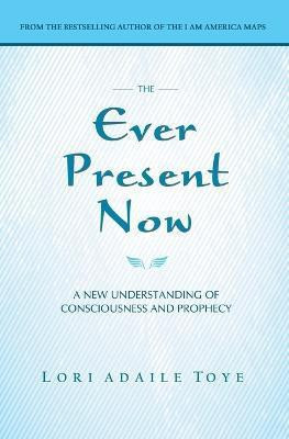 The Ever Present Now(English, Paperback, Toye Lori Adaile)