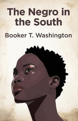 The Negro In The South(English, Paperback, Booker T Washington)