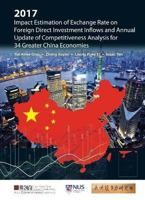 2017 Impact Estimation Of Exchange Rate On Foreign Direct Investment Inflows And Annual Update Of Competitiveness Analysis For 34 Greater China Economies(English, Hardcover, Tan Khee Giap)